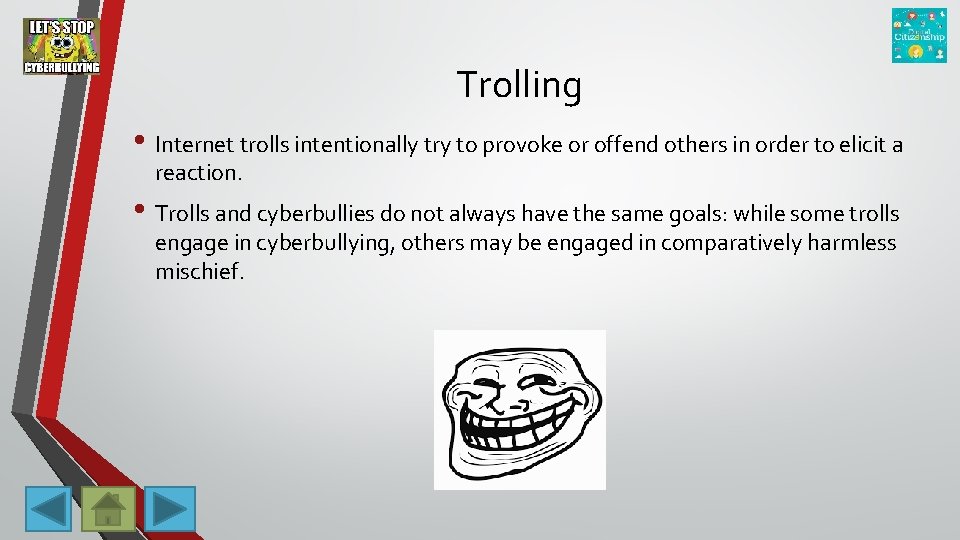 Trolling • Internet trolls intentionally try to provoke or offend others in order to