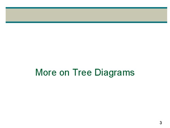 More on Tree Diagrams 3 