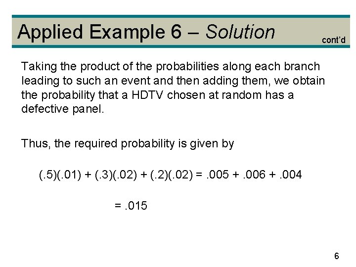 Applied Example 6 – Solution cont’d Taking the product of the probabilities along each