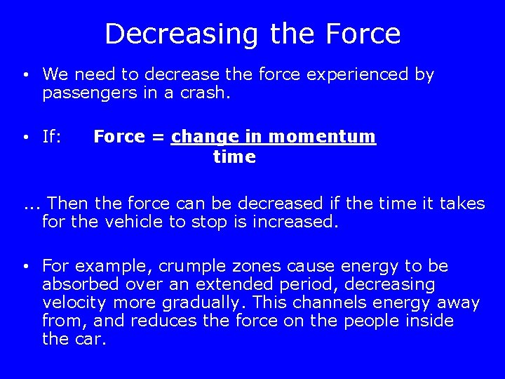 Decreasing the Force • We need to decrease the force experienced by passengers in