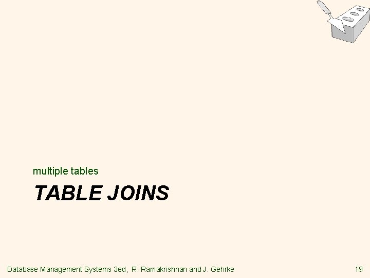 multiple tables TABLE JOINS Database Management Systems 3 ed, R. Ramakrishnan and J. Gehrke
