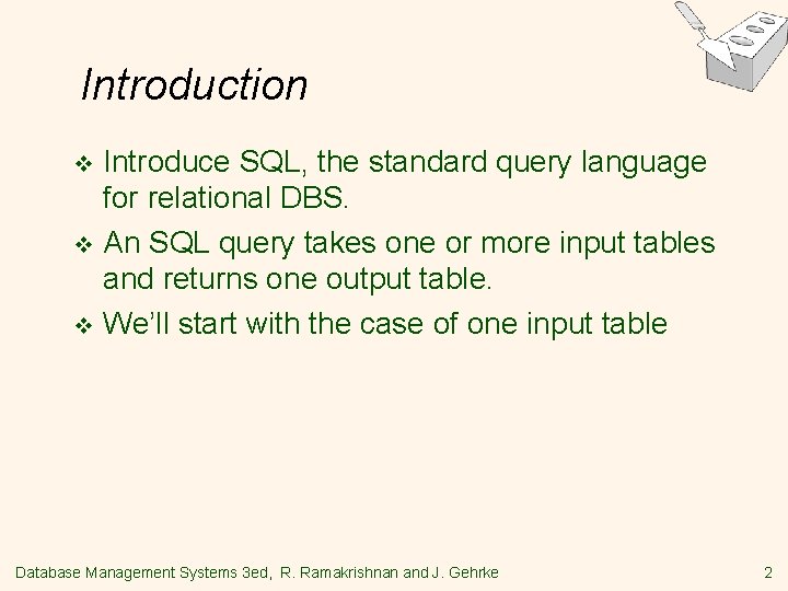 Introduction Introduce SQL, the standard query language for relational DBS. v An SQL query