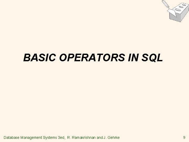 BASIC OPERATORS IN SQL Database Management Systems 3 ed, R. Ramakrishnan and J. Gehrke