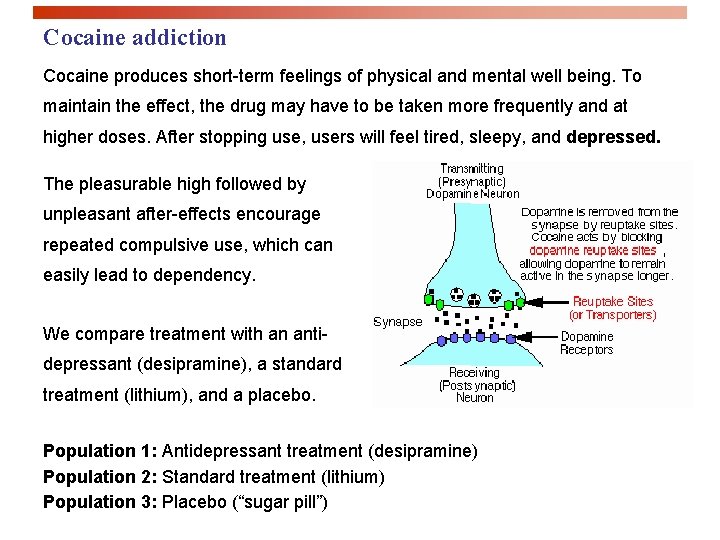Cocaine addiction Cocaine produces short-term feelings of physical and mental well being. To maintain