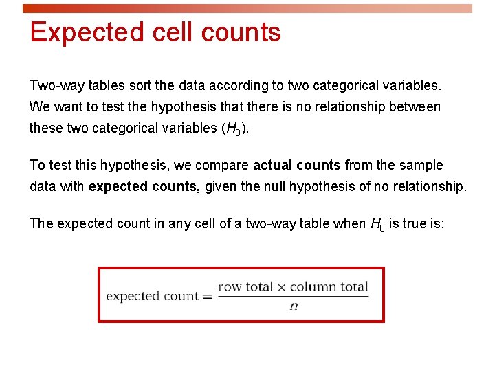 Expected cell counts Two-way tables sort the data according to two categorical variables. We