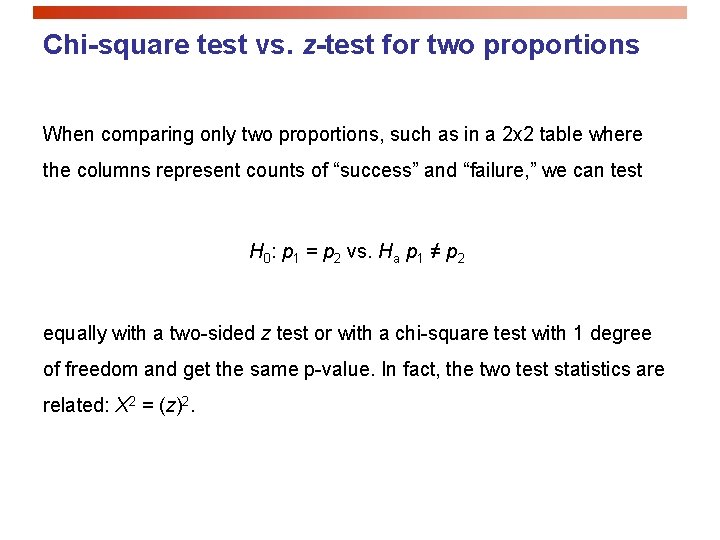 Chi-square test vs. z-test for two proportions When comparing only two proportions, such as