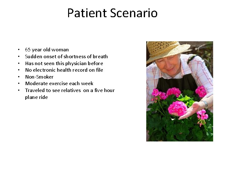 Patient Scenario • • 65 year old woman Sudden onset of shortness of breath