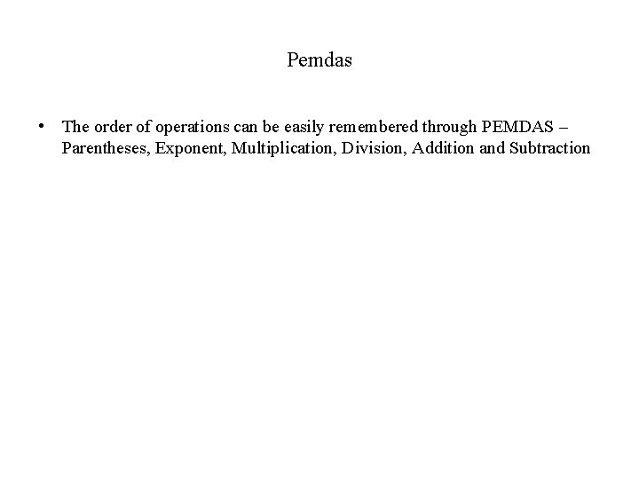 Pemdas • The order of operations can be easily remembered through PEMDAS – Parentheses,