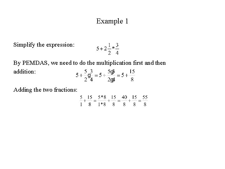 Example 1 Simplify the expression: By PEMDAS, we need to do the multiplication first