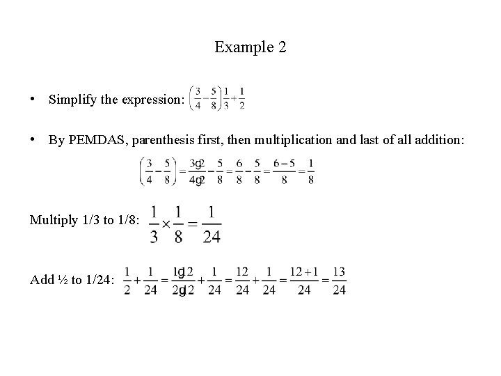 Example 2 • Simplify the expression: • By PEMDAS, parenthesis first, then multiplication and