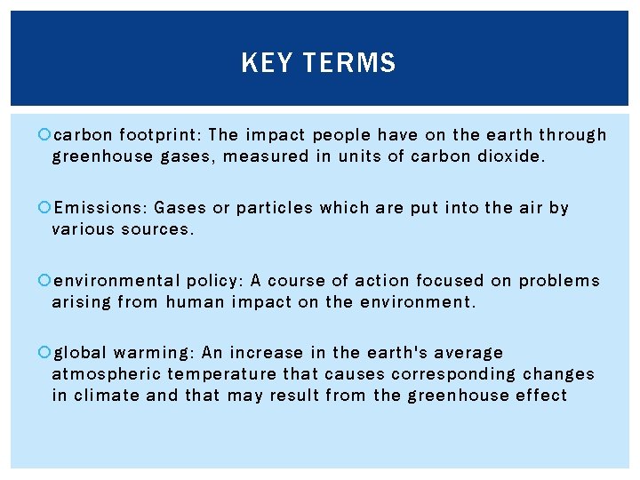 KEY TERMS carbon footprint: The impact people have on the earth through greenhouse gases,