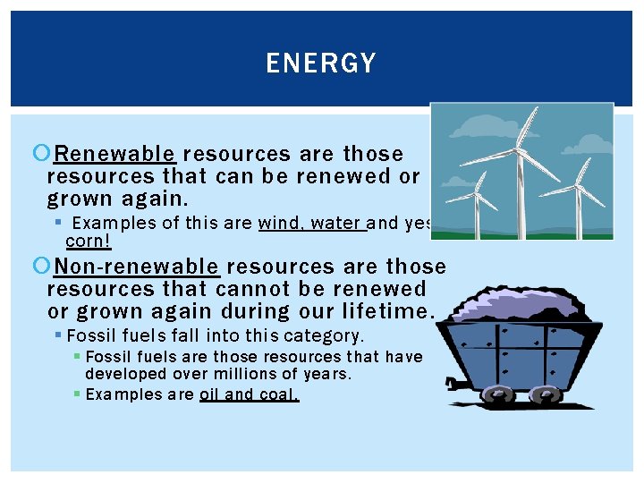 ENERGY Renewable resources are those resources that can be renewed or grown again. §