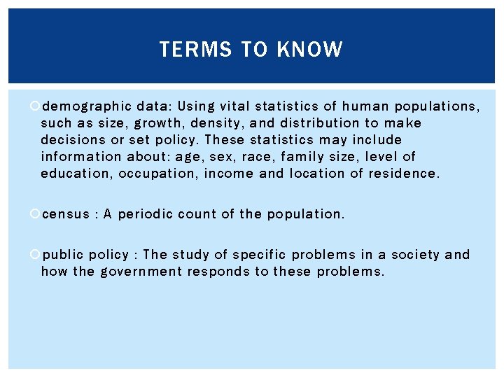 TERMS TO KNOW demographic data: Using vital statistics of human populations, such as size,