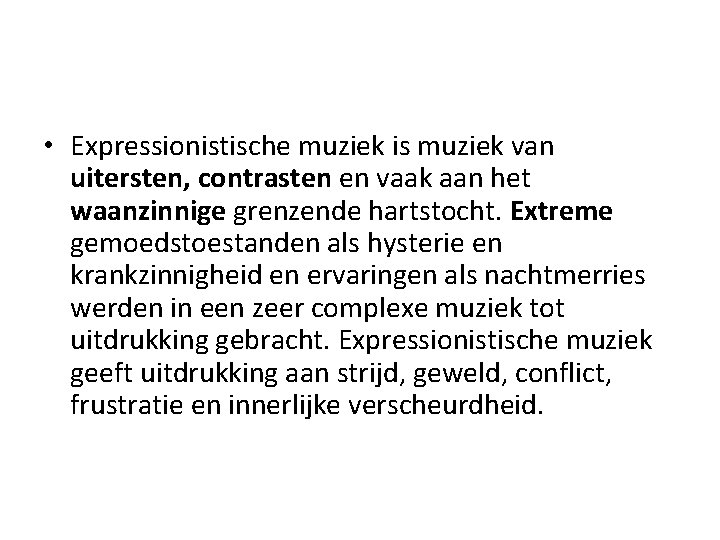  • Expressionistische muziek is muziek van uitersten, contrasten en vaak aan het waanzinnige