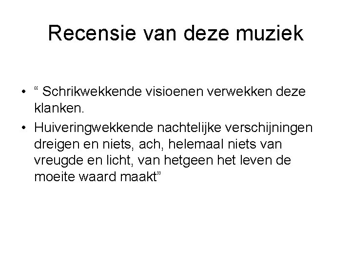 Recensie van deze muziek • “ Schrikwekkende visioenen verwekken deze klanken. • Huiveringwekkende nachtelijke