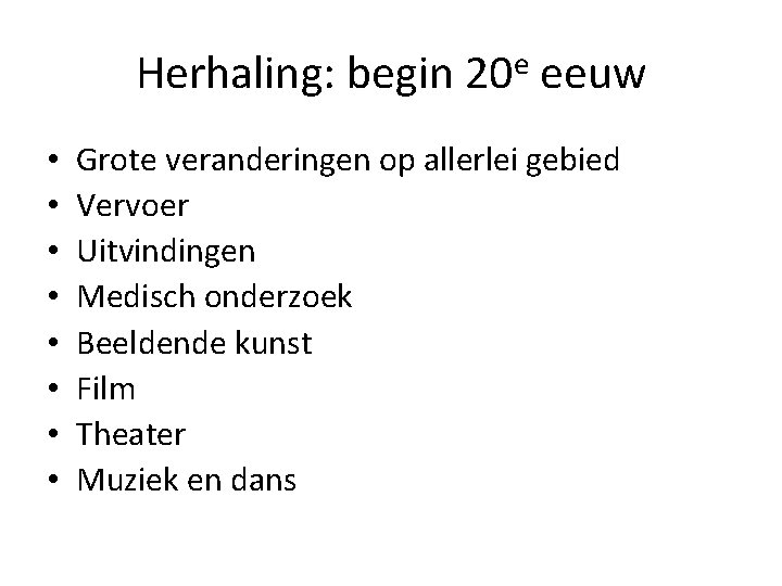 Herhaling: begin 20 e eeuw • • Grote veranderingen op allerlei gebied Vervoer Uitvindingen