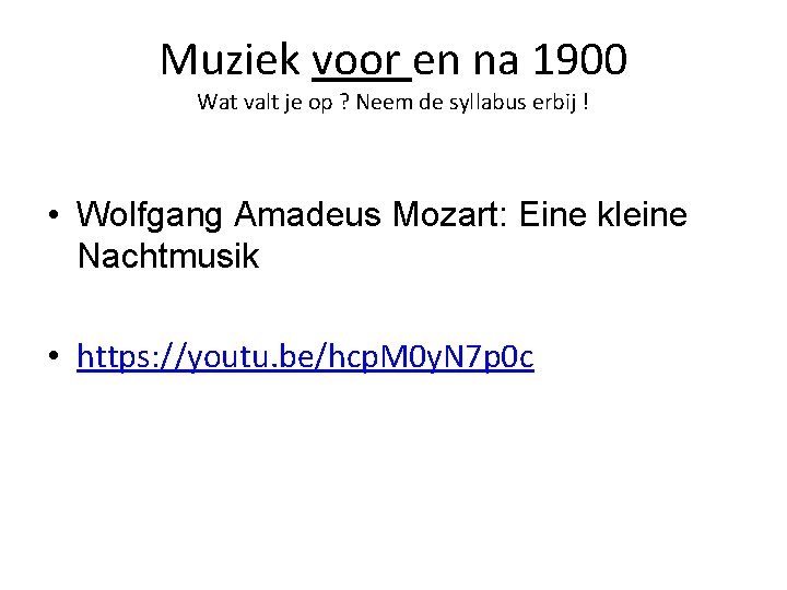 Muziek voor en na 1900 Wat valt je op ? Neem de syllabus erbij