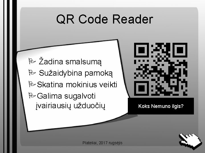 QR Code Reader Žadina smalsumą Sužaidybina pamoką Skatina mokinius veikti Galima sugalvoti įvairiausių užduočių