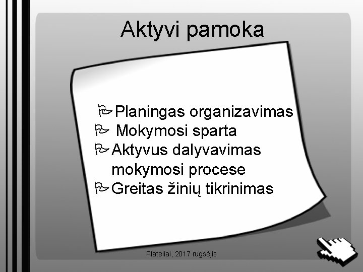 Aktyvi pamoka Planingas organizavimas Mokymosi sparta Aktyvus dalyvavimas mokymosi procese Greitas žinių tikrinimas Plateliai,