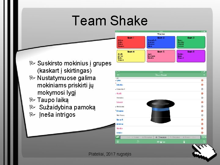 Team Shake Suskirsto mokinius į grupes (kaskart į skirtingas) Nustatymuose galima mokiniams priskirti jų