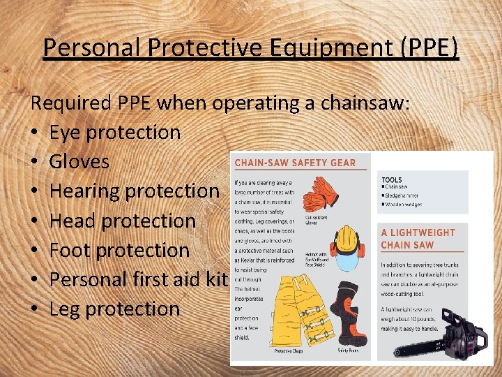Personal Protective Equipment (PPE) Required PPE when operating a chainsaw: • Eye protection •