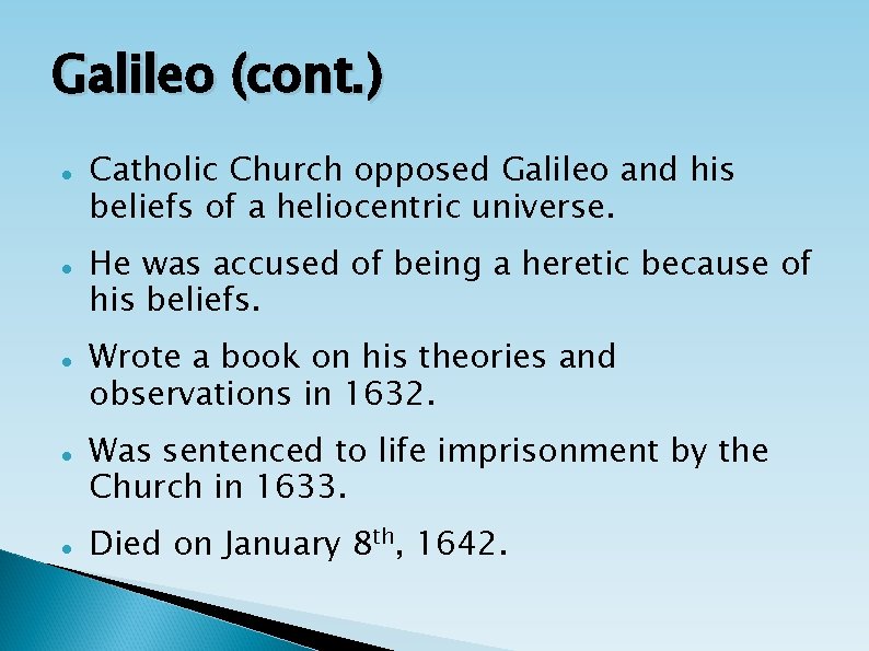 Galileo (cont. ) Catholic Church opposed Galileo and his beliefs of a heliocentric universe.