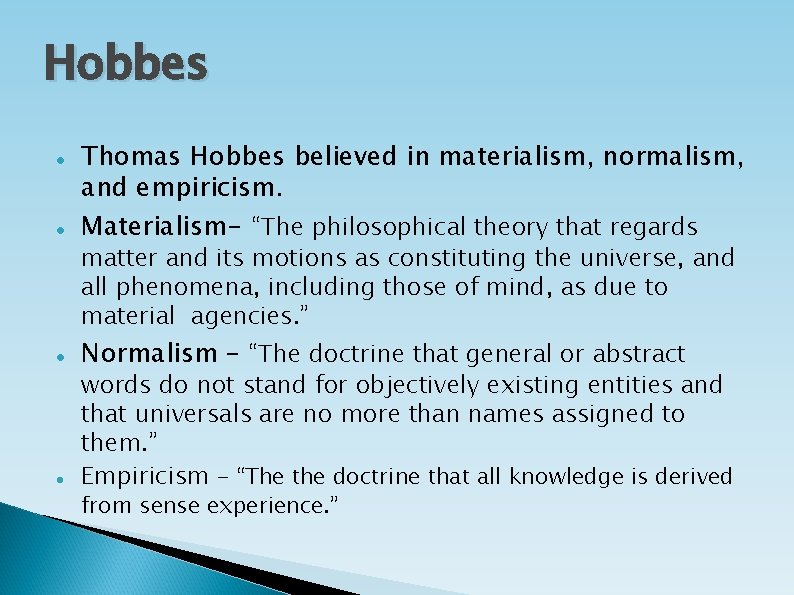 Hobbes Thomas Hobbes believed in materialism, normalism, and empiricism. Materialism- “The philosophical theory that