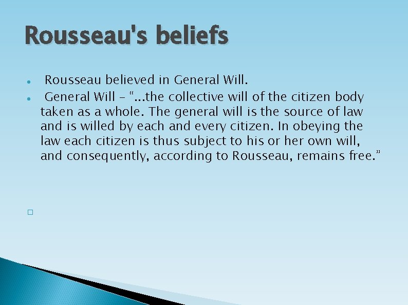Rousseau's beliefs � Rousseau believed in General Will – “. . . the collective