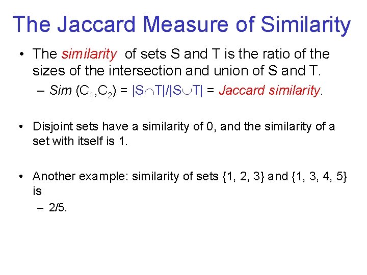 The Jaccard Measure of Similarity • The similarity of sets S and T is