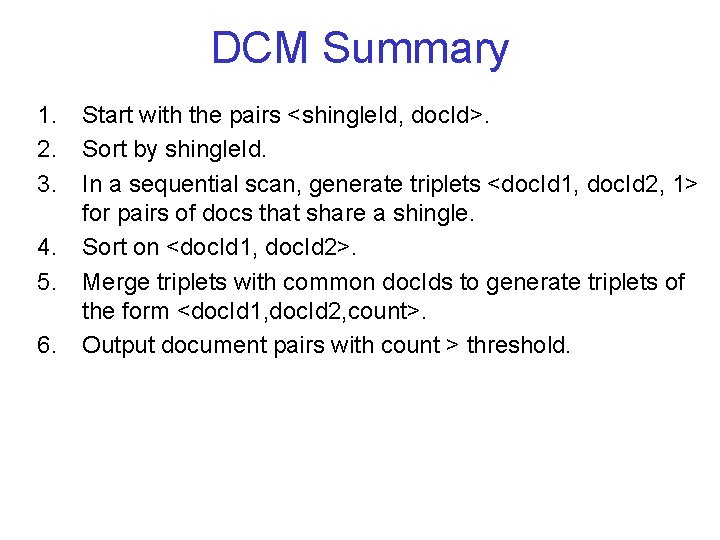 DCM Summary 1. 2. 3. 4. 5. 6. Start with the pairs <shingle. Id,