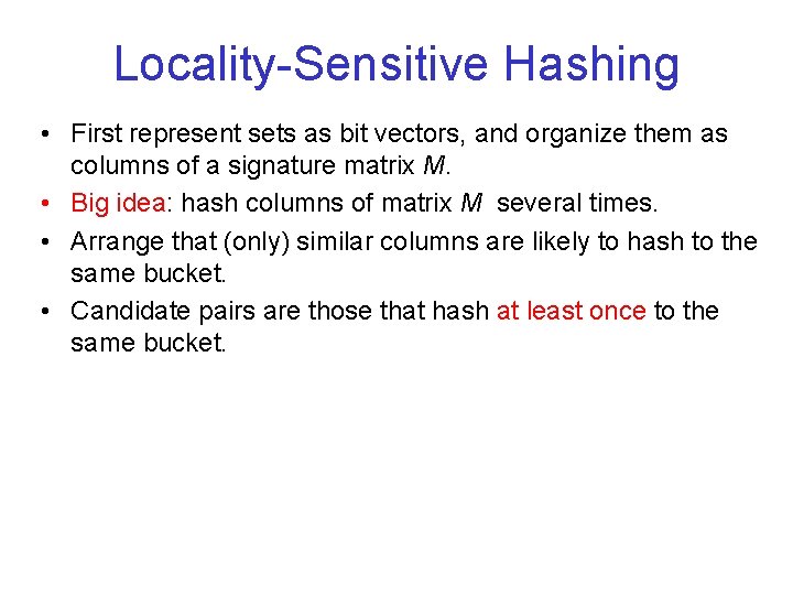 Locality-Sensitive Hashing • First represent sets as bit vectors, and organize them as columns