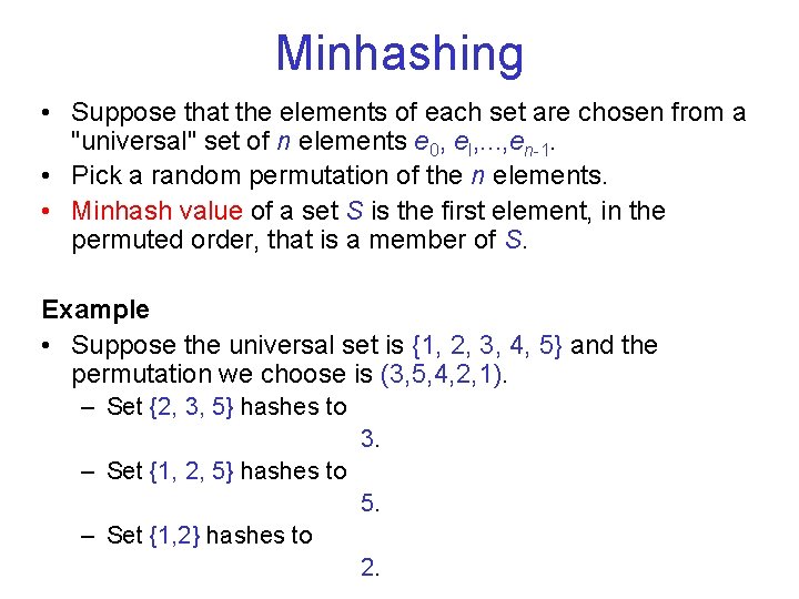 Minhashing • Suppose that the elements of each set are chosen from a "universal"