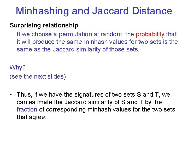 Minhashing and Jaccard Distance Surprising relationship If we choose a permutation at random, the