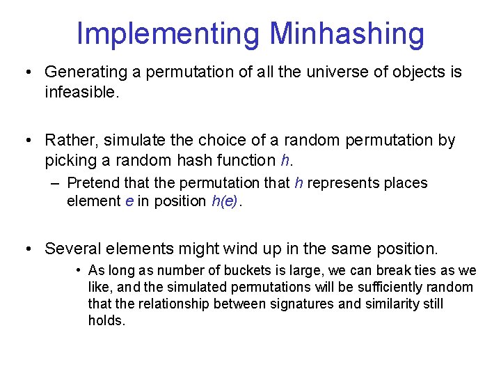 Implementing Minhashing • Generating a permutation of all the universe of objects is infeasible.