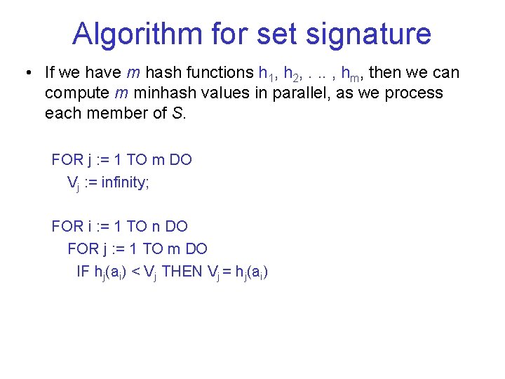 Algorithm for set signature • If we have m hash functions h 1, h