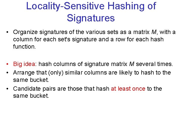 Locality-Sensitive Hashing of Signatures • Organize signatures of the various sets as a matrix