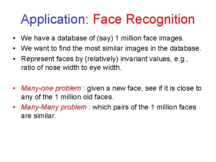 Application: Face Recognition • We have a database of (say) 1 million face images.