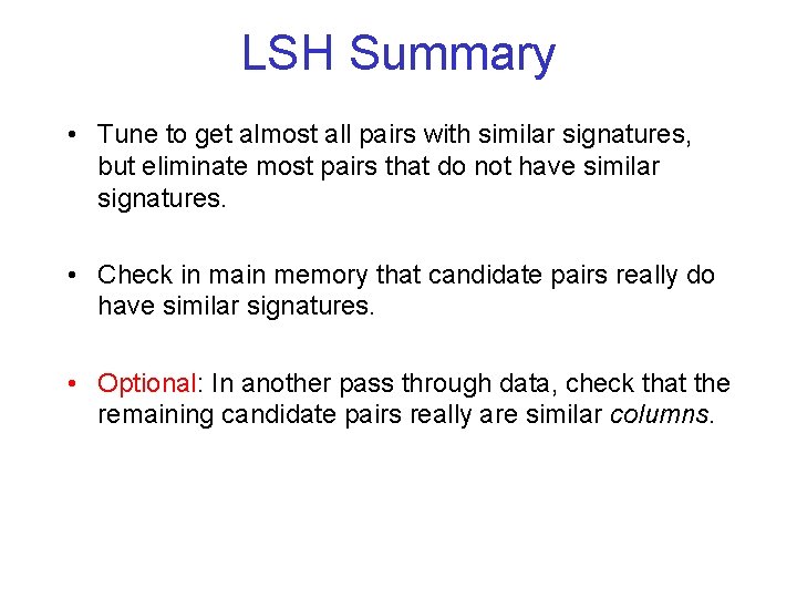 LSH Summary • Tune to get almost all pairs with similar signatures, but eliminate