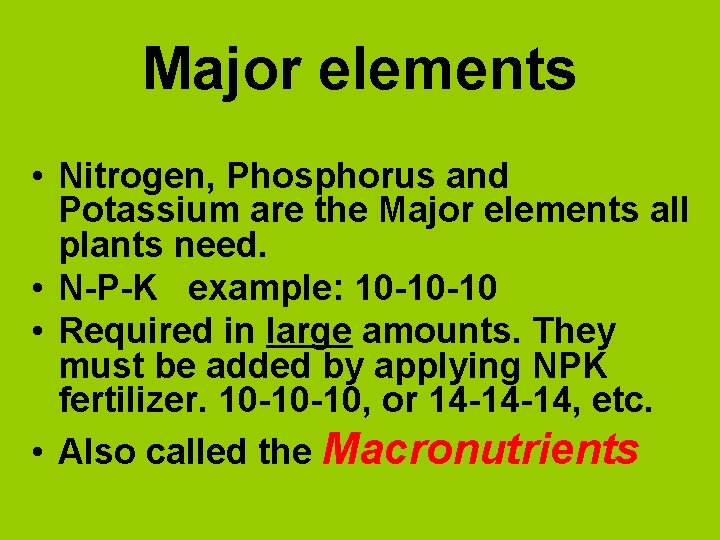 Major elements • Nitrogen, Phosphorus and Potassium are the Major elements all plants need.