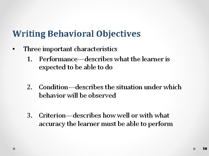 Writing Behavioral Objectives • Three important characteristics 1. Performance—describes what the learner is expected