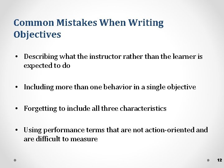 Common Mistakes When Writing Objectives • Describing what the instructor rather than the learner