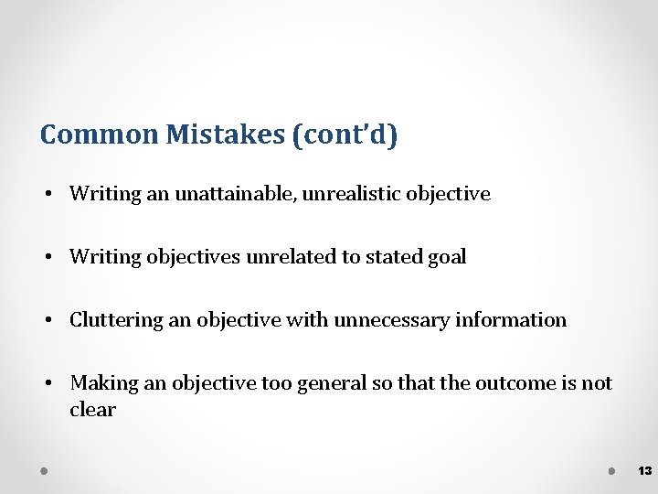 Common Mistakes (cont’d) • Writing an unattainable, unrealistic objective • Writing objectives unrelated to