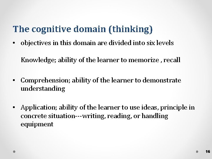 The cognitive domain (thinking) • objectives in this domain are divided into six levels