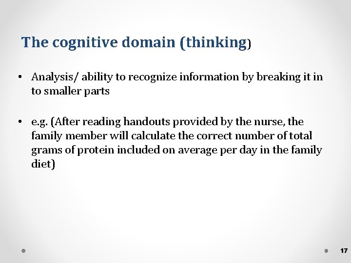 The cognitive domain (thinking) • Analysis/ ability to recognize information by breaking it in