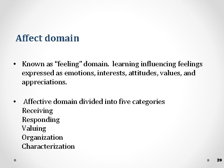 Affect domain • Known as “feeling” domain. learning influencing feelings expressed as emotions, interests,