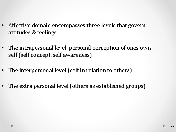  • Affective domain encompasses three levels that govern attitudes & feelings • The