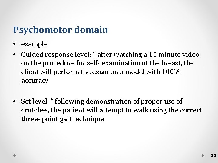 Psychomotor domain • example • Guided response level: “ after watching a 15 minute