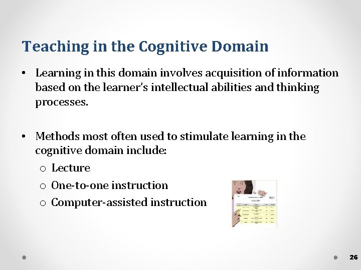 Teaching in the Cognitive Domain • Learning in this domain involves acquisition of information