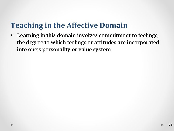 Teaching in the Affective Domain • Learning in this domain involves commitment to feelings;