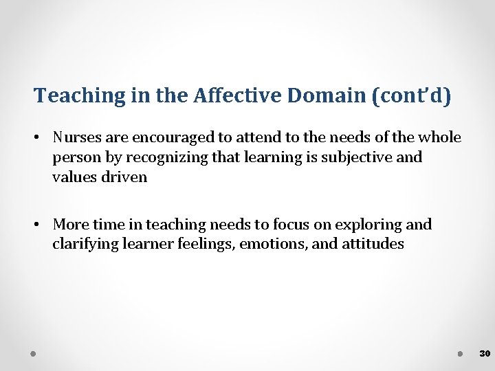 Teaching in the Affective Domain (cont’d) • Nurses are encouraged to attend to the